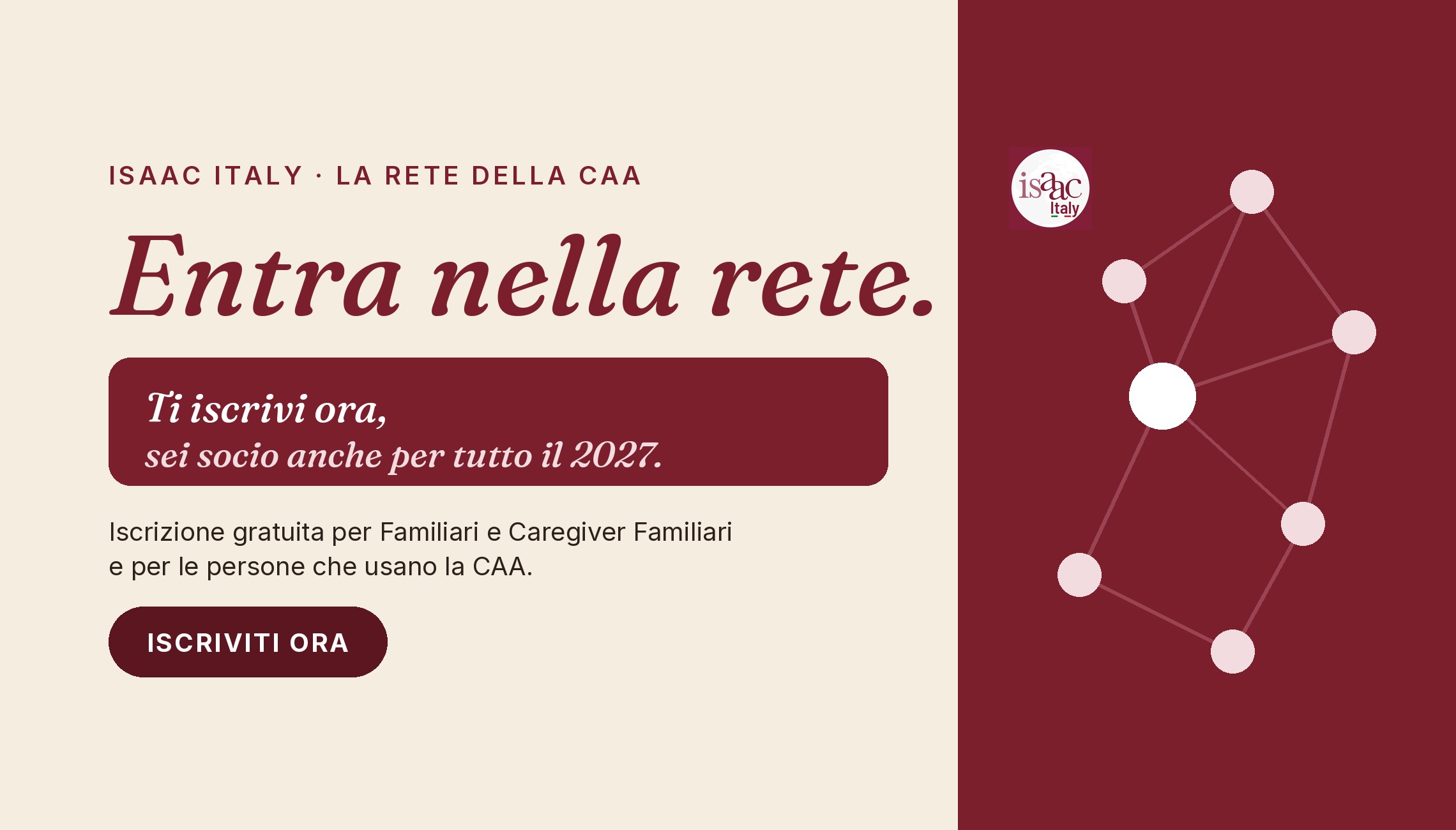 Entra nella rete di ISAAC Italy: ti iscrivi ora e sei socio anche per tutto il 2027. Iscrizione gratuita per Familiari e Caregiver Familiari e per le persone che usano la CAA.